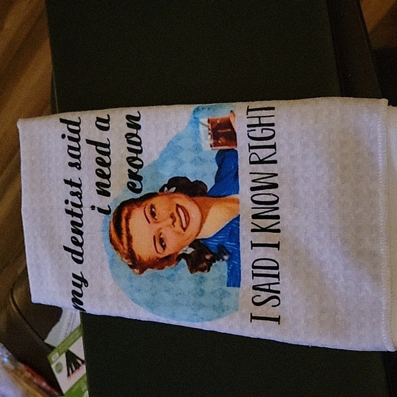 Felt's Fun Finds Other - "My dentist said i need a crown. I SAID I KNOW RIGHT" Kitchen Hand Towel